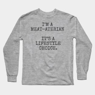 I’m a meat-aterian it’s a lifestyle choice. Long Sleeve T-Shirt